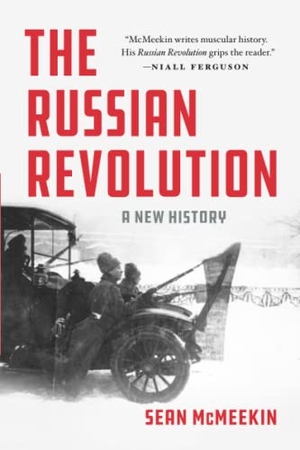 McMeekin, Sean. The Russian Revolution - A New History. Basic Books, 2021.