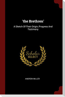 'the Brethren': A Sketch Of Their Origin, Progress And Testimony