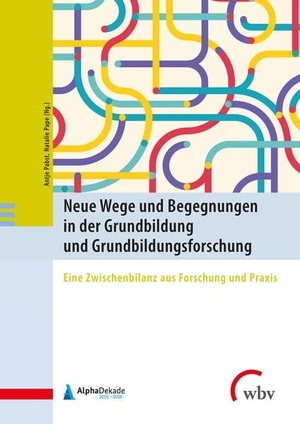 Pabst, Antje / Natalie Pape (Hrsg.). Neue Wege und Begegnungen in der Grundbildung und Grundbildungsforschung - Eine Zwischenbilanz aus Forschung und Praxis. wbv Media GmbH, 2023.