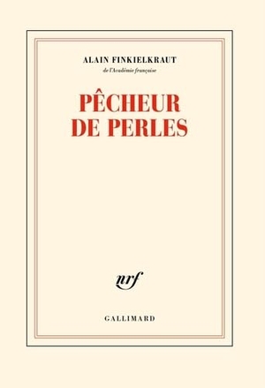 Finkielkraut, Alain. Pêcheur de perles. Gallimard, 2024.