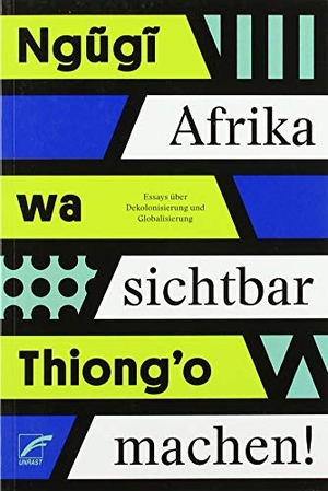 Ngugi, wa Thiong'o. Afrika sichtbar machen - Essays über Dekolonisierung und Globalisierung. Unrast Verlag, 2019.