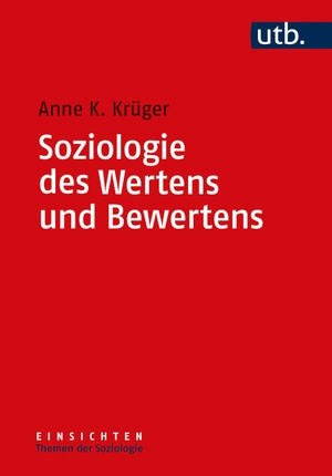 Krüger, Anne K.. Soziologie des Wertens und Bewertens. UTB GmbH, 2022.