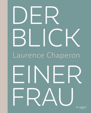 Chaperon, Laurence. Der Blick einer Frau. Plassen Verlag, 2023.