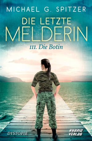 Spitzer, Michael G.. Die letzte Melderin - III. - Die Botin. Hybrid Verlag, 2021.
