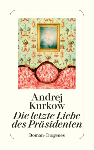 Kurkow, Andrej. Die letzte Liebe des Präsidenten. Diogenes Verlag AG, 2007.