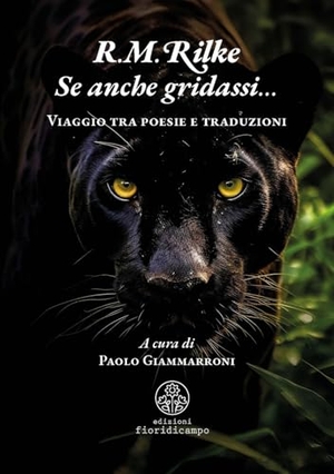 Rilke, Rainer Maria. Se anche gridassi... Viaggio tra poesie e traduzioni. Fiori di campo, 2025.
