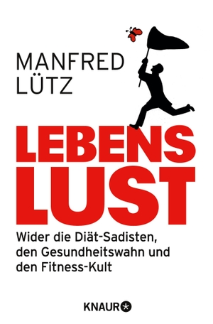Lütz, Manfred. Lebenslust - Wider die Diät-Sadisten, den Gesundheitswahn und den Fitnesskult. Droemer Knaur, 2013.