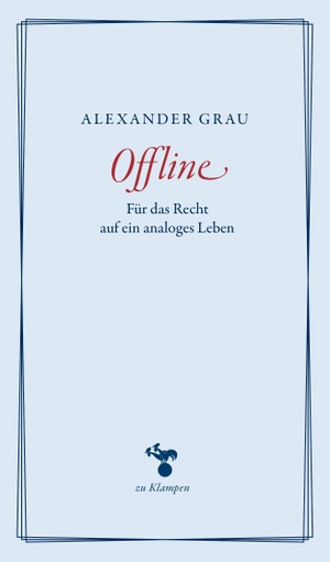 Grau, Alexander. Offline - Für das Recht auf ein analoges Leben. Klampen, Dietrich zu, 2026.