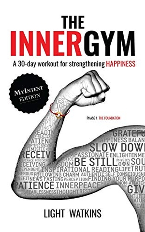 Watkins, Light. The Inner Gym - The MyIntent Edition: A 30-Day Workout For Strengthening Happiness. Touchladybirdlucky Studios, 2015.