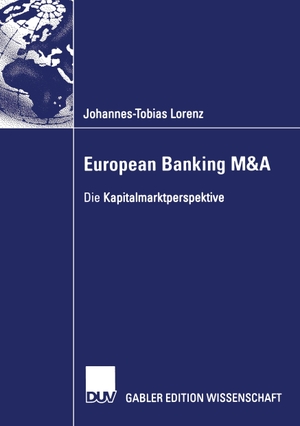 Lorenz, Johannes-Tobias. European Banking M&A - Die Kapitalmarktperspektive. Deutscher Universitätsverlag, 2006.