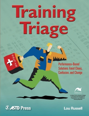 Russell, Lou. Training Triage. Association for Talent Development, 2005.