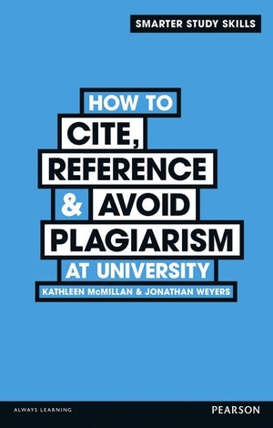 Weyers, Jonathan / Kathleen McMillan. How to Cite, Reference & Avoid Plagiarism at University. Pearson Education Limited, 2012.