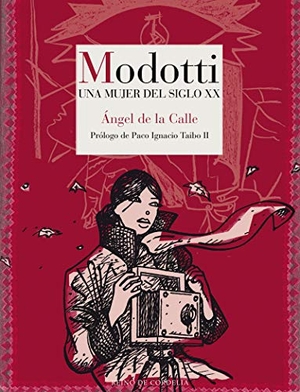 Taibo, Paco Ignacio - II - / Ángel De La Calle. Modotti : una mujer del siglo XX. Reino de Cordelia S.L., 2019.