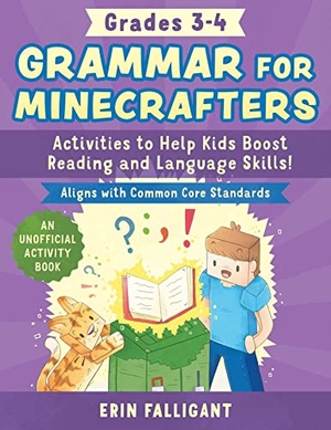 Falligant, Erin. Grammar for Minecrafters: Grades 3-4 - Activities to Help Kids Boost Reading and Language Skills!--An Unofficial Activity Book (Aligns with Common Core Standards). Sky Pony, 2023.