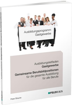 Braune, Peter. Ausbildungsprogramm Gastgewerbe / Ausbildungsleitfaden Gastgewerbe - Gemeinsame Berufsbildpositionen für alle Berufe. Feldhaus Verlag GmbH + Co, 2024.