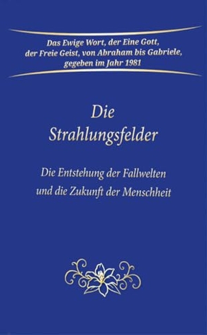 Gabriele. Die Strahlungsfelder - Die Entstehung der Fallwelten und die Zukunft der Menschheit. Gabriele Verlag, 2024.