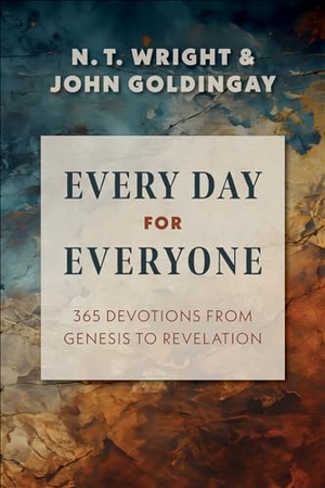 Goldingay, John / N T Wright. Every Day for Everyone - 365 Devotions from Genesis to Revelation. Presbyterian Publishing Corporation, 2024.