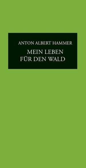 Hammer, Anton Albert. Mein Leben für den Wald - Herausforderungen eines Försters in Politik, Naturschutz und Betriebsleitung. Aquensis Verlag, 2026.