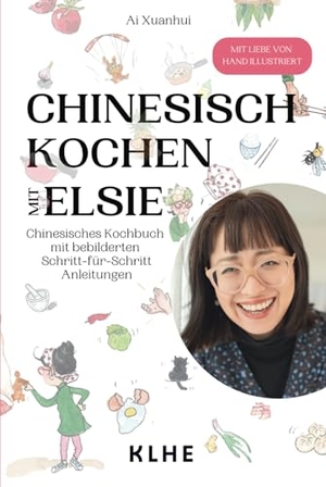 Xuanhui, Ai. Chinesisch kochen mit Elsie - Chinesisches Kochbuch mit Schritt-für-Schritt Anleitungen - original chinesische Rezepte mit Spaß nachkochen (viele vegane & vegetarische Rezepte!). KLHE, 2024.