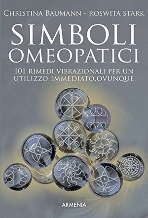 Baumann, Christina / Roswitha Stark. Simboli omeopatici. 101 rimedi vibrazionali per un utilizzo immediato, ovunque. Armenia, 2018.