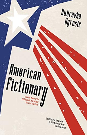 Ugresic, Dubravka. American Fictionary. Open Letter, 2018.