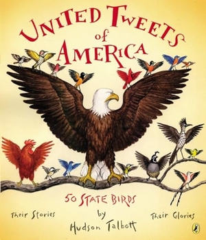 Talbott, Hudson. United Tweets of America - 50 State Birds Their Stories, Their Glories. Penguin Young Readers Group, 2015.