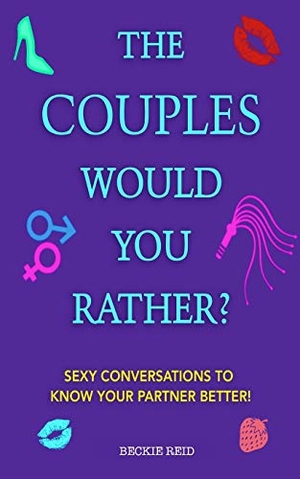 Reid, Beckie. The Couples Would You Rather? Edition - Sexy conversations to know your partner better!. Alex Gibbons, 2020.