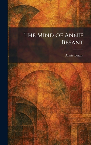 Besant, Annie. The Mind of Annie Besant. Legare Street Press, 2026.
