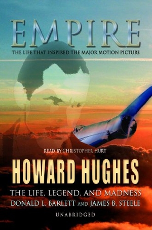 Barlett, Donald L. / James B. Steele. Empire: The Life, Legend, and Madness of Howard Hughes. Blackstone Publishing, 1994.