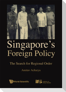 Singapore's Foreign Policy: The Search for Regional Order
