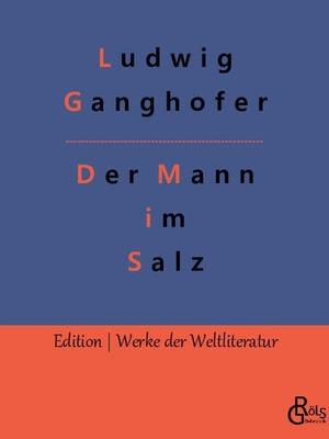 Ganghofer, Ludwig. Der Mann im Salz. Gröls Verlag, 2022.