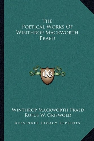 Praed, Winthrop Mackworth. The Poetical Works Of Winthrop Mackworth Praed. Kessinger Publishing, 2010.
