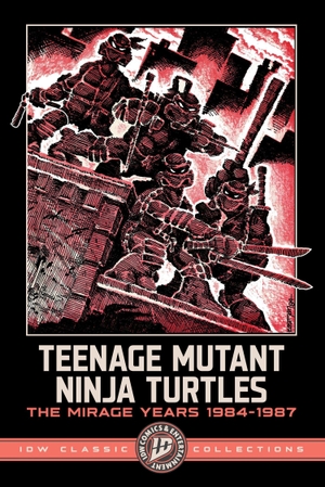 Eastman, Kevin / Peter Laird. Teenage Mutant Ninja Turtles: The Mirage Years 1984-1987--IDW Classic Collections. Idea & Design Works, 2026.