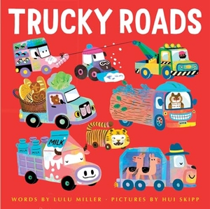 Miller, Lulu. Trucky Roads. Paula Wiseman Book/Beach Lane Books, 2024.