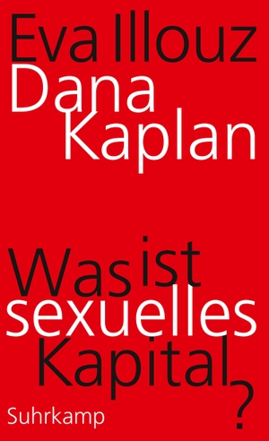 Kaplan, Dana / Eva Illouz. Was ist sexuelles Kapital?. Suhrkamp Verlag AG, 2021.