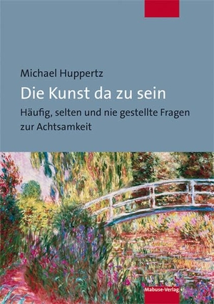 Huppertz, Michael. Die Kunst da zu sein - Häufig, selten und nie gestellte Fragen zur Achtsamkeit. Mabuse-Verlag GmbH, 2021.