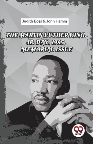 Hamm, John / Judith Boss. The Martin Luther King, Jr. Day, 1995, Memorial Issue. LIGHTNING SOURCE INC, 2023.