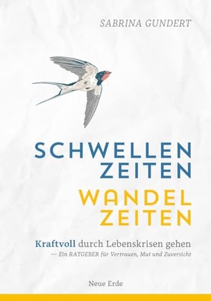 Gundert, Sabrina. Schwellenzeiten - Wandelzeiten - Kraftvoll durch Lebenskrisen gehen - Ein Ratgeber für Vertrauen, Mut und Zuversicht. Neue Erde GmbH, 2024.