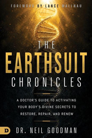 Goodman. The Earthsuit Chronicles - A Doctor's Guide to Activating Your Body's Divine Secrets to Restore, Repair, and Renew. Destiny Image Incorporated, 2026.