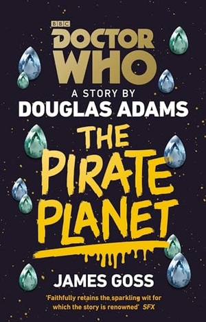Adams, Douglas / James Goss. Doctor Who: The Pirate Planet. Ebury Publishing, 2018.