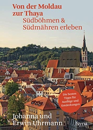 Uhrmann, Johanna / Erwin Uhrmann. Von der Moldau zur Thaya - Südböhmen & Südmähren erleben. Styria  Verlag, 2020.