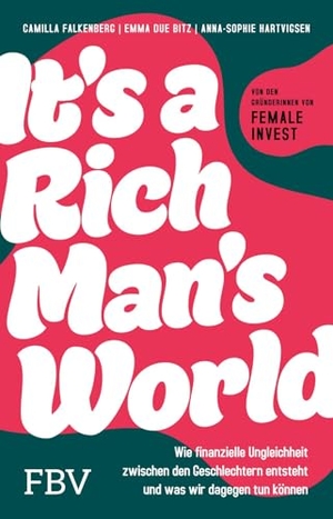 Falkenberg, Camilla / Bitz, Emma et al. It's a Rich Man's World - Wie finanzielle Ungleichheit zwischen den Geschlechtern entsteht und was wir dagegen tun können | Frauen & Finanzen: Tipps der Female Invest Gründerinnen. Finanzbuch Verlag, 2026.
