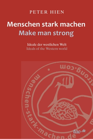 Hien, Peter. Menschen stark machen - Make man strong - Ideale der westlichen Welt - Ideals of the western world. tao.de in J. Kamphausen, 2018.