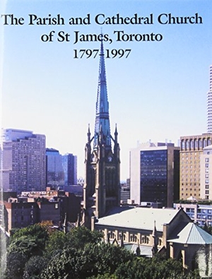 Cooke, William. Parish & Cathedral of St. James Toronto. University of Toronto Press, 1999.