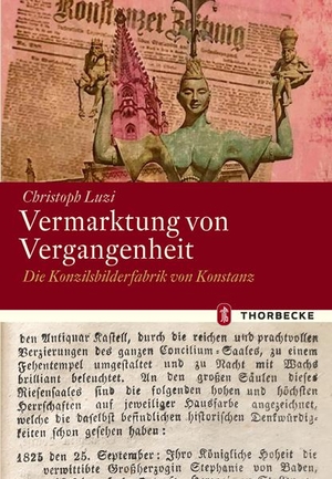 Luzi, Christoph. Vermarktung von Vergangenheit - Die Konzilsbilderfabrik von Konstanz. Thorbecke Jan Verlag, 2023.