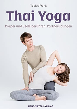 Frank, Tobias. Thai Yoga - Körper und Seele berühren. Partnerübungen. Nietsch Hans Verlag, 2016.
