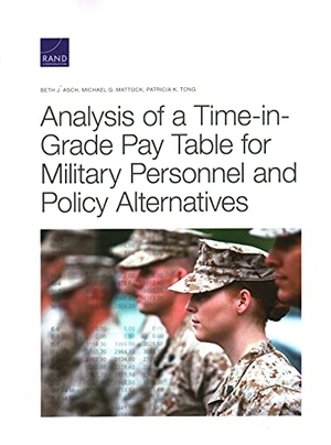 Asch, Beth J / Mattock, Michael G et al. Analysis of a Time-In-Grade Pay Table for Military Personnel and Policy Alternatives. RAND Corporation, 2021.