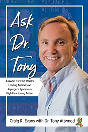Evans, Craig R. / Tony Attwood. Ask Dr. Tony - Answers from the World's Leading Authority on Asperger's Syndrome/High-Functioning Autism. Future Horizons Incorporated, 2018.