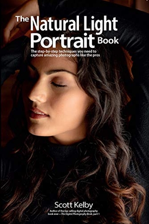 Kelby, Scott. The Natural Light Portrait Book - The Step-by-Step Techniques You Need to Capture Amazing Photographs like the Pros. Rocky Nook, 2019.