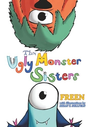 Freen. The Ugly Monster Sisters. 5 of 5 Press, 2026.